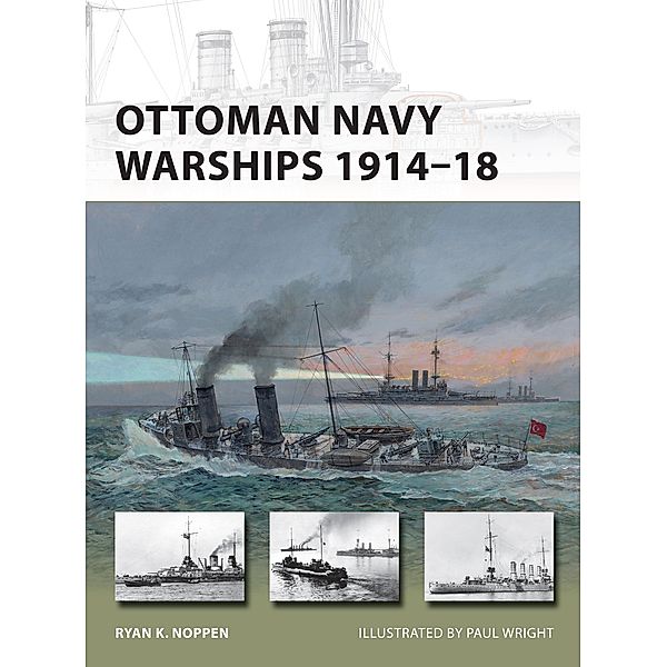 Ottoman Navy Warships 1914-18 / New Vanguard, Ryan K. Noppen