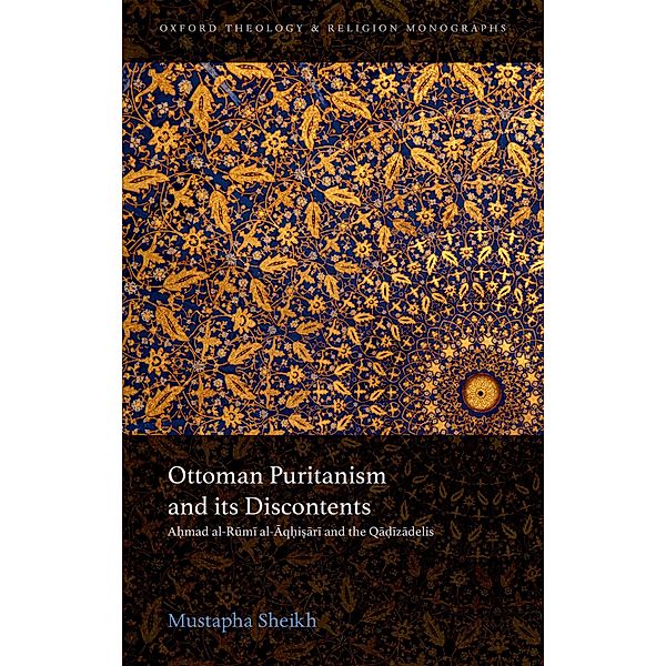 Ottoman Puritanism and its Discontents / Oxford Theology and Religion Monographs, Mustapha Sheikh