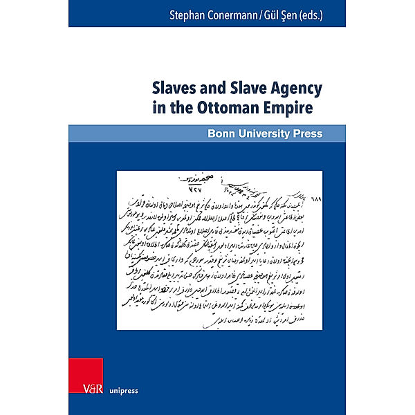 Ottoman Studies / Osmanistische Studien / Band 007 / Slaves and Slave Agency in the Ottoman Empire