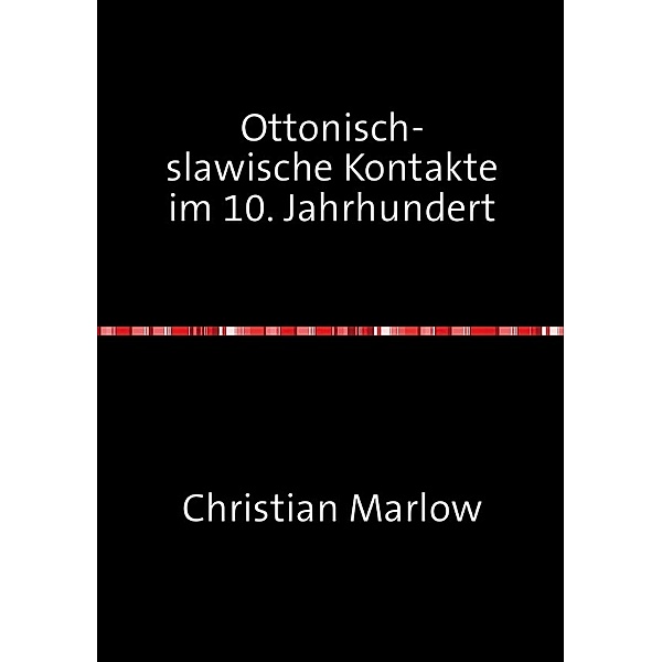 Ottonisch-slawische Kontakte im 10. Jahrhundert, Christian Marlow