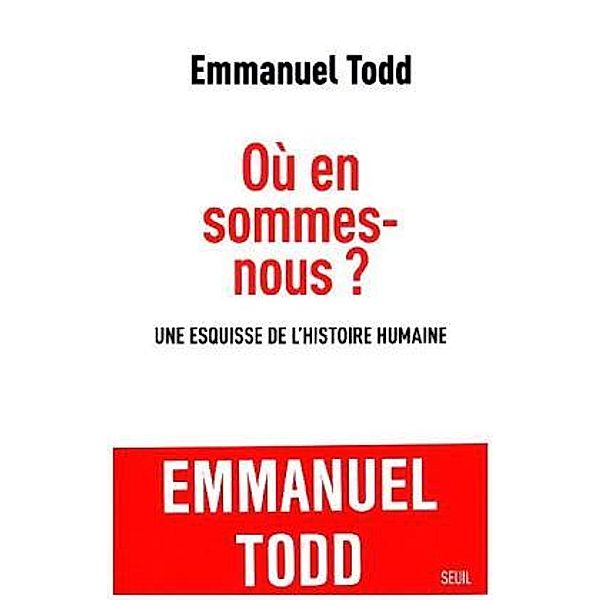 Où en sommes-nous ? - Une esquisse de l'histoire humaine, Emmanuel Todd