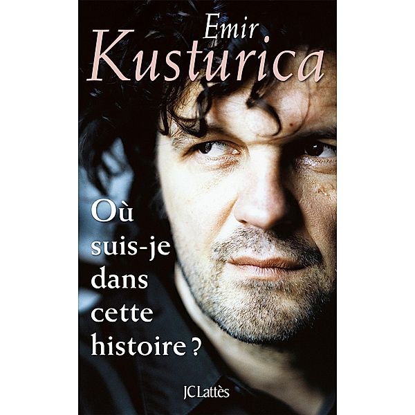 Où suis-je dans cette histoire ? / Essais et documents, Emir Kusturica