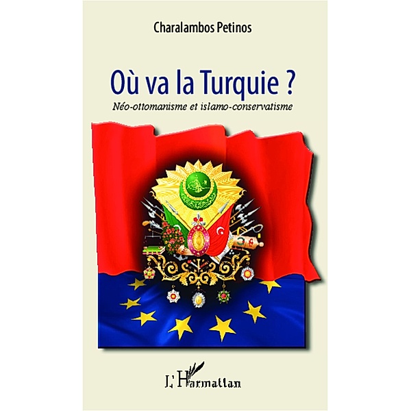 Ou va la Turquie ? / Editions L'Harmattan, Petinos Charalambos Petinos