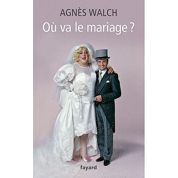 Où va le mariage ? / Essais, Agnès Walch