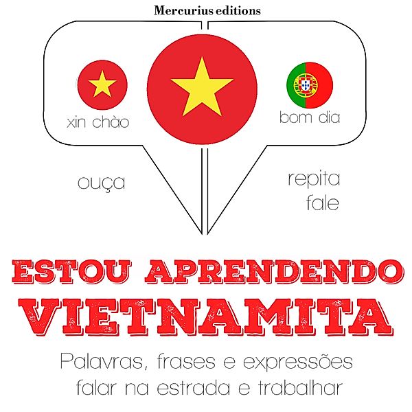 Ouça, repita, fale: método de aprendizagem de línguas - Estou aprendendo vietnamita, JM Gardner