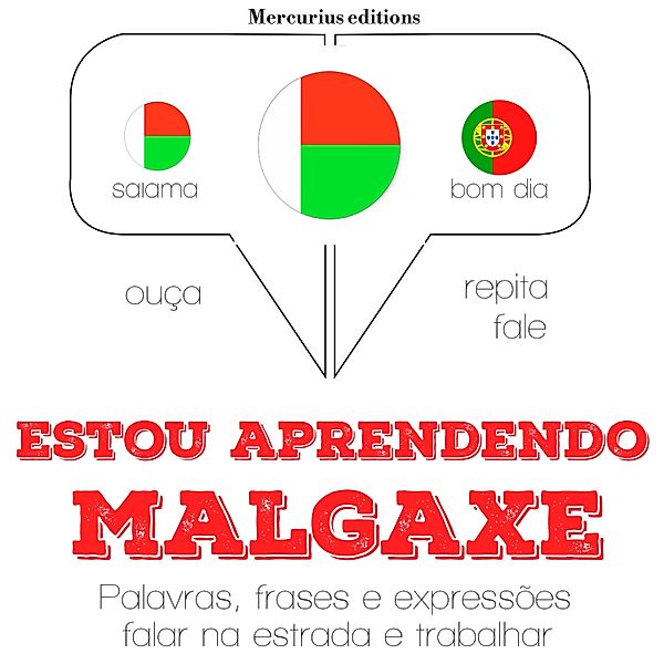 Ouça, repita, fale: método de aprendizagem de línguas - Estou aprendendo malgaxe, JM Gardner