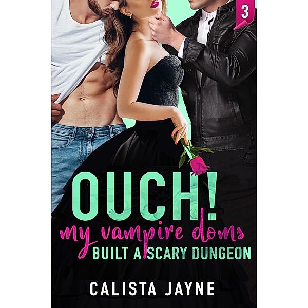 Ouch! My Vampire Doms Built a Scary Dungeon / My Vampire Doms, Calista Jayne