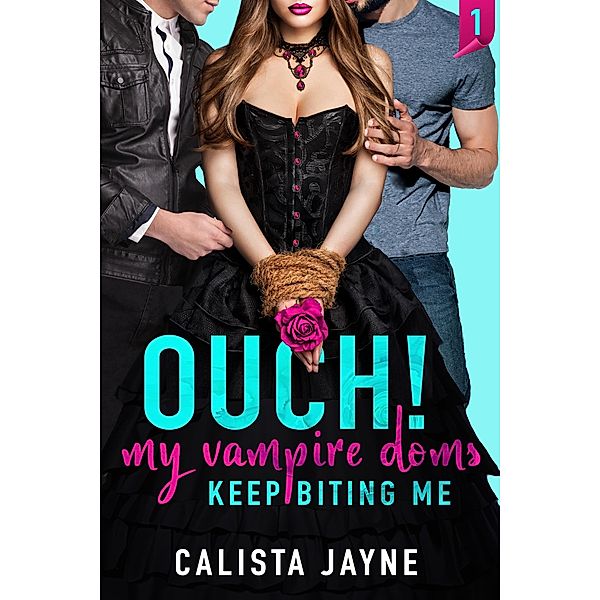 Ouch! My Vampire Doms Keep Biting Me / My Vampire Doms, Calista Jayne