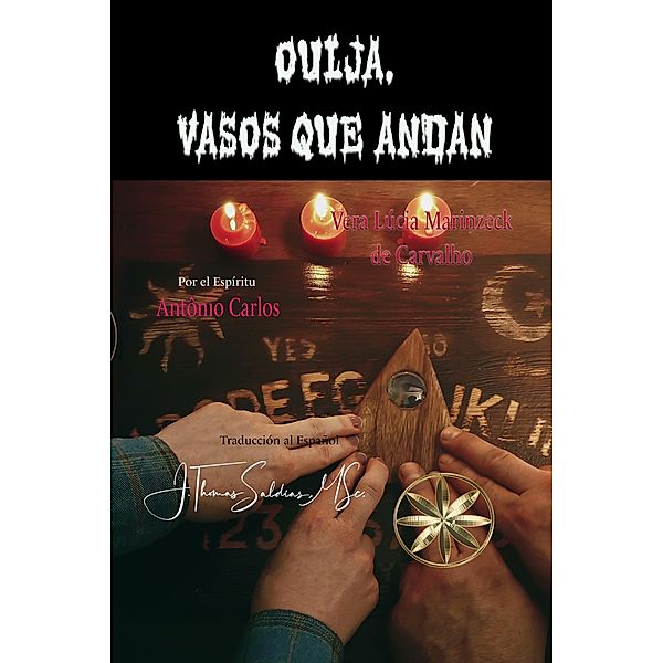 Ouija, vasos que andan, Vera Lúcia Marinzeck de Carvalho, Por El Espíritu António Carlos, J. Thomas Saldias MSc.