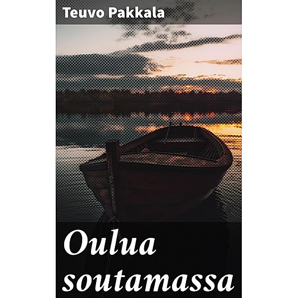 Oulua soutamassa, Teuvo Pakkala