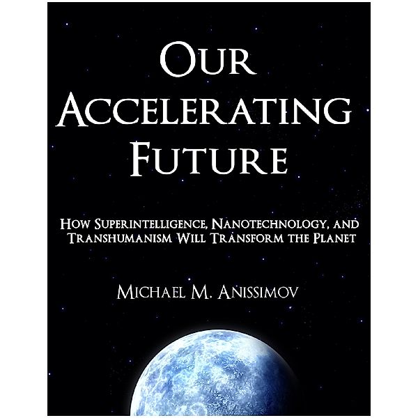 Our Accelerating Future, Michael Anissimov