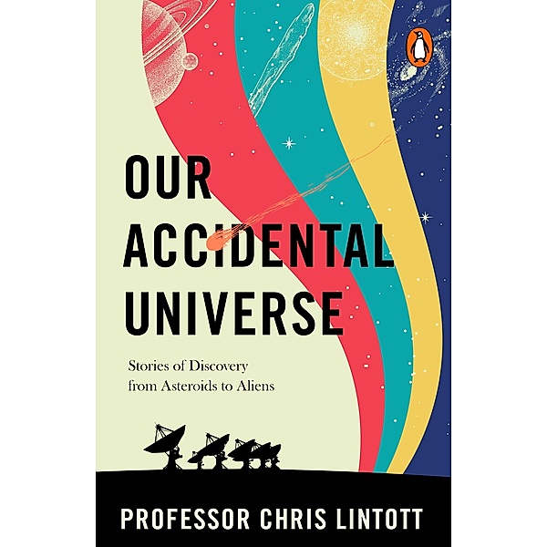 Our Accidental Universe, Chris Lintott