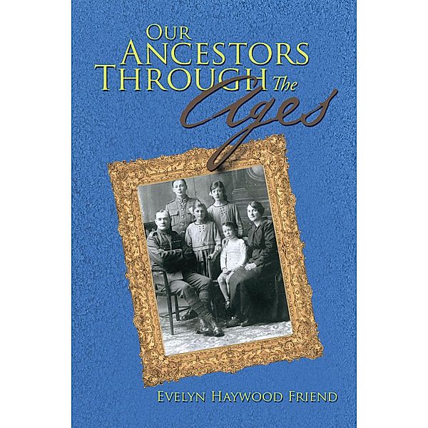 Our Ancestors Through the Ages, Evelyn Haywood Friend