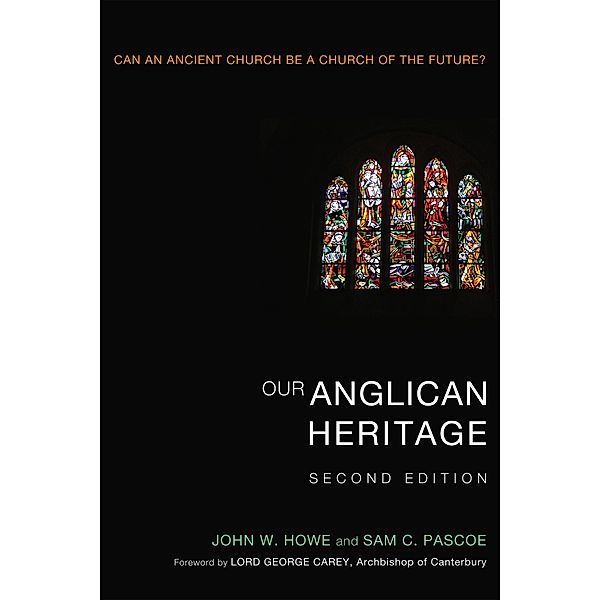 Our Anglican Heritage, Second Edition, John W. Howe, Sam Pascoe