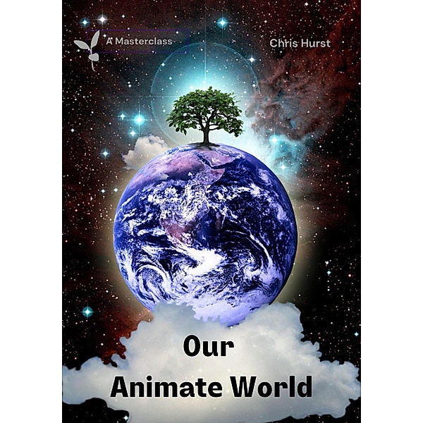 Our Animate World (Living In An Animate World (Masterclasses), #1) / Living In An Animate World (Masterclasses), Chris Hurst