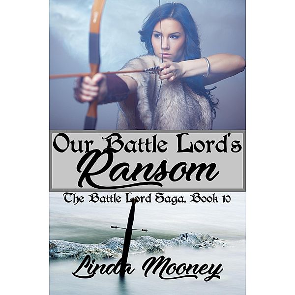 Our Battle Lord's Ransom (The Battle Lord Saga, #10) / The Battle Lord Saga, Linda Mooney