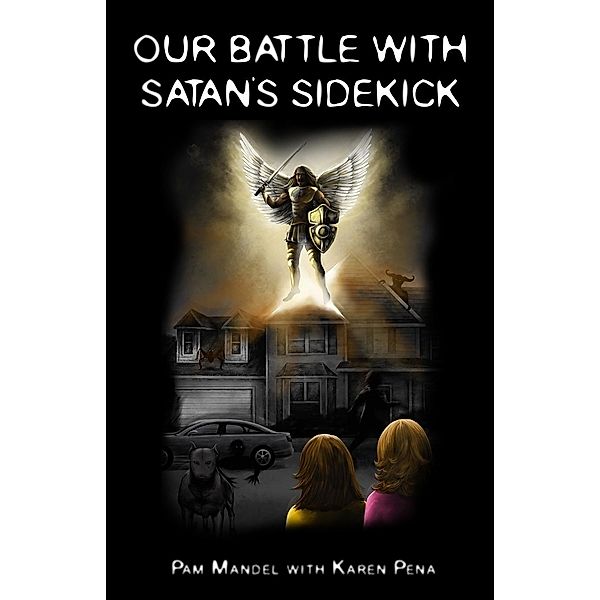 Our Battle With Satan's Sidekick / The Hauntings of Two Sisters Bd.2, Pam Mandel, Karen Pena