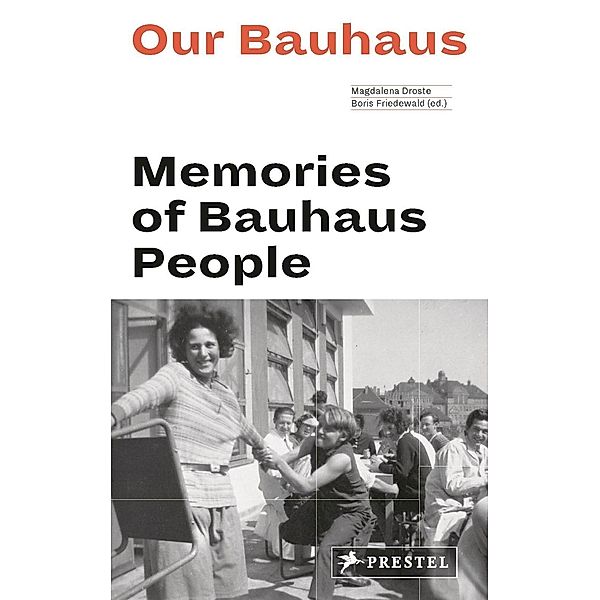 Our Bauhaus - Memories of Bauhaus People, Magdalena Droste, Boris Friedewald