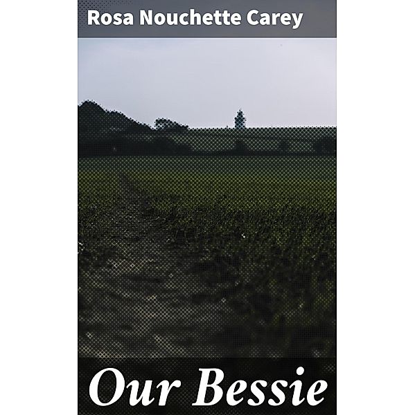 Our Bessie, Rosa Nouchette Carey
