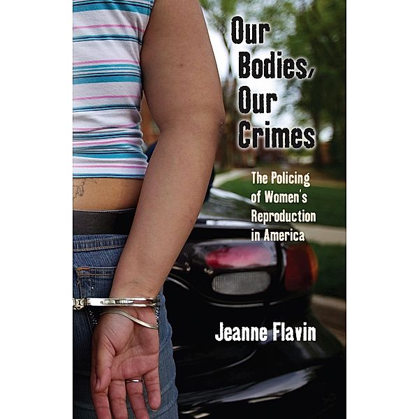 Our Bodies, Our Crimes / Alternative Criminology Bd.16, Jeanne Flavin