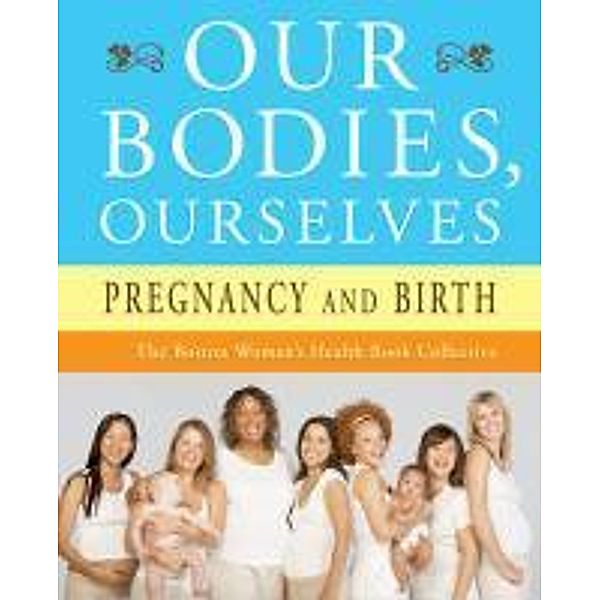 Our Bodies, Ourselves: Pregnancy and Birth, Boston Women's Health Book Collective, Judy Norsigian