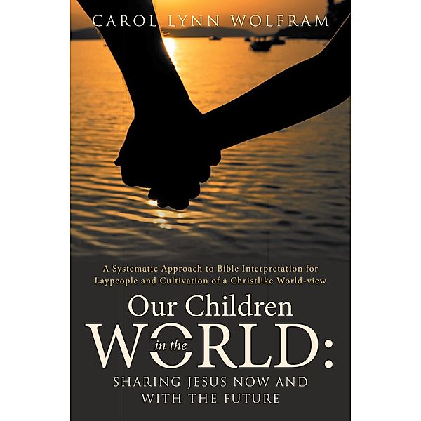 Our Children in the World: Sharing Jesus Now and with the Future, Carol Lynn Wolfram