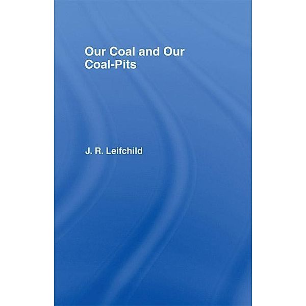 Our Coal and Coal Pits, J. R. Leifchild