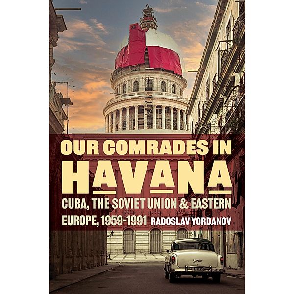 Our Comrades in Havana / Cold War International History Project, Radoslav Yordanov