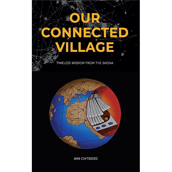 Our Connected Village: Timeless Wisdom from the Shona, Iain Chitsidzo