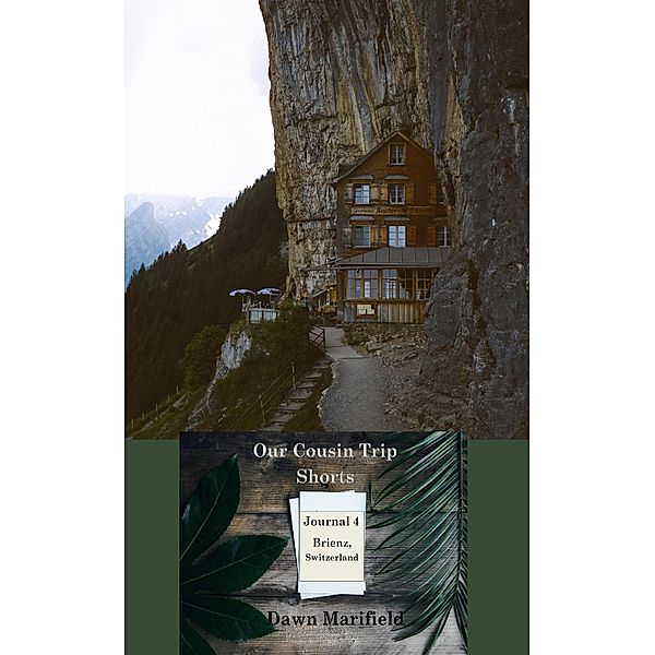 Our Cousin Trip Shorts Journal 4 Brienz, Switzerland / Our Cousin Trip Shorts, Dawn Marifield