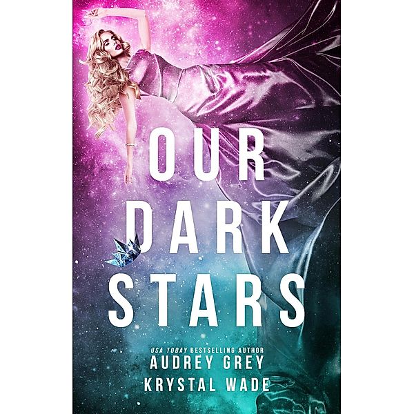 Our Dark Stars, Audrey Grey, Krystal Wade