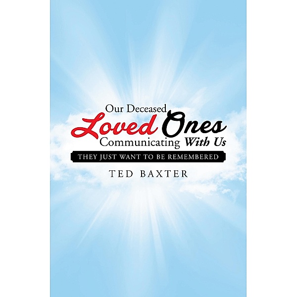 Our Deceased Loved Ones Communicating with Us, Ted Baxter