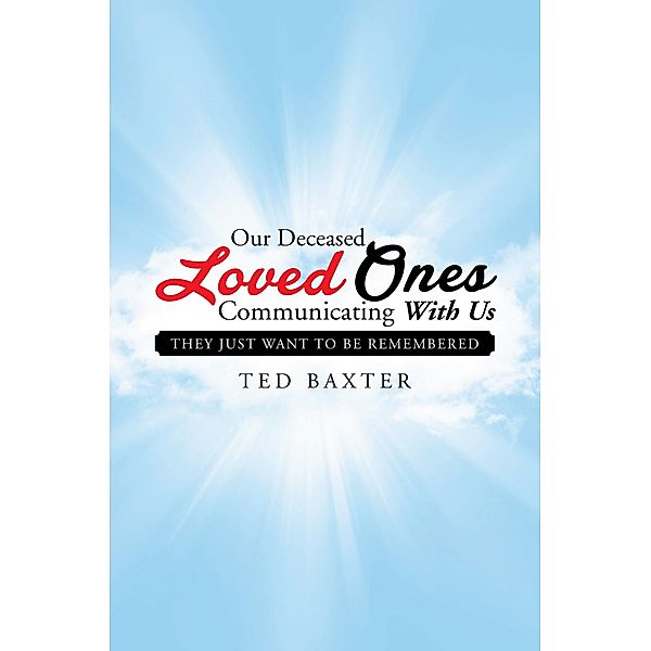 Our Deceased Loved Ones Communicating with Us, Ted Baxter