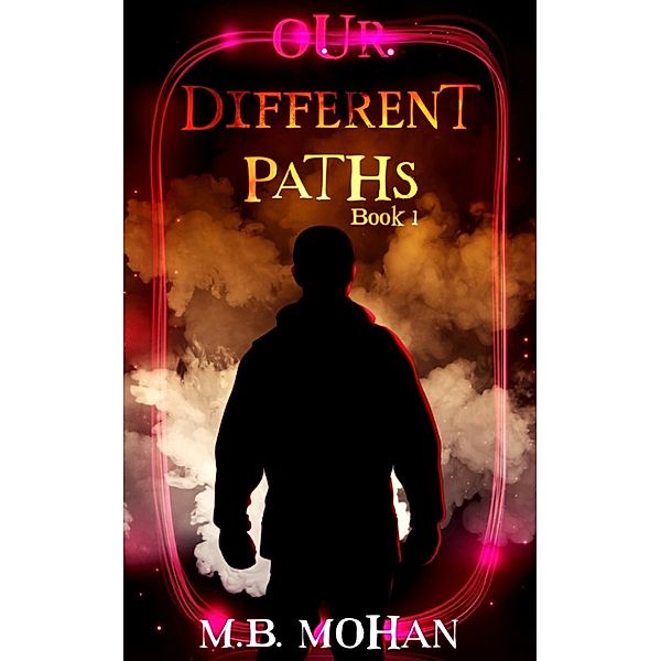 Our Different Paths (Book 1 of the Our Different Paths Trilogy), M.B. Mohan