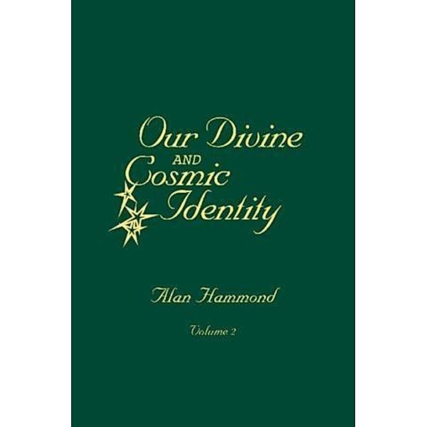 Our Divine and Cosmic Identity, Volume 2, Alan Hammond