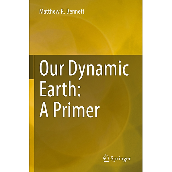 Our Dynamic Earth: A Primer, Matthew R. Bennett