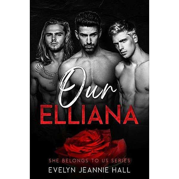 Our Elliana (She Belongs to Us Series, #2) / She Belongs to Us Series, Evelyn Jeannie Hall