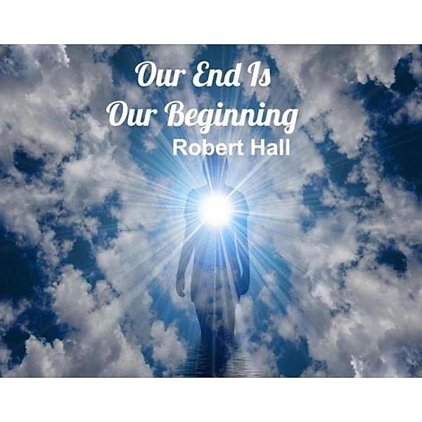 Our End Is Our Beginning, Robert Hall