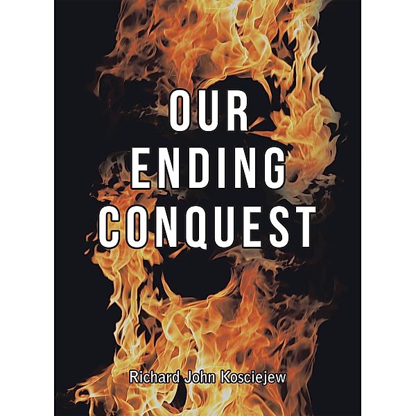 Our Ending Conquest, Richard John Kosciejew