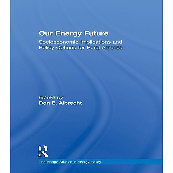 Our Energy Future / Routledge Studies in Energy Policy