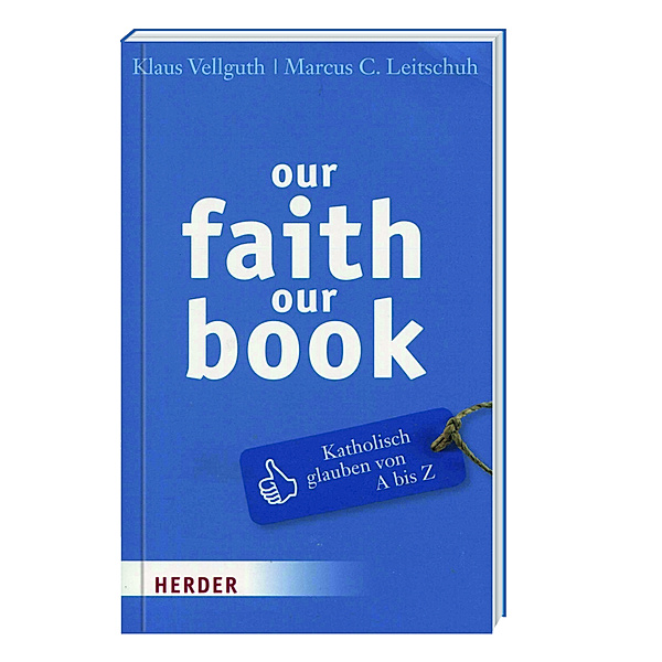our faith our book - Katholisch glauben von A-Z, Klaus Vellguth, Marcus C. Leitschuh