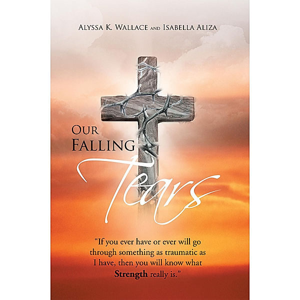 Our Falling Tears, Alyssa K Wallace, Isabella Aliza