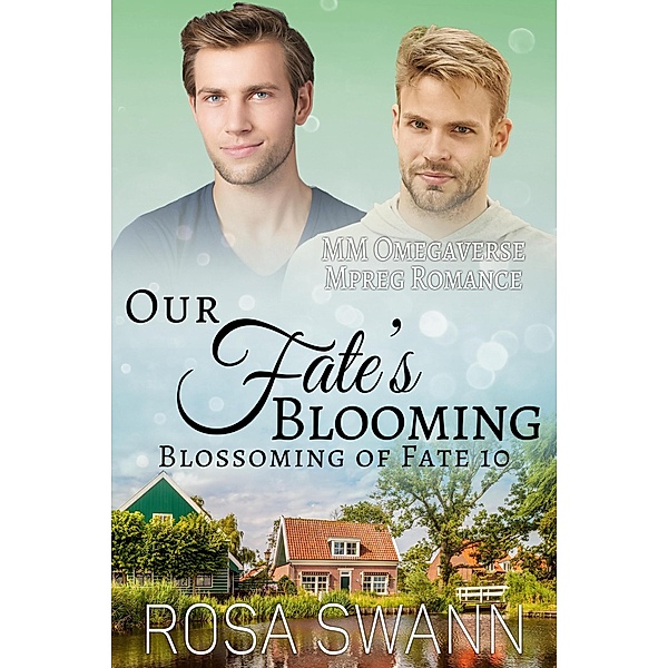 Our Fate's Blooming: MM Omegaverse Mpreg Romance (Blossoming of Fate, #10) / Blossoming of Fate, Rosa Swann