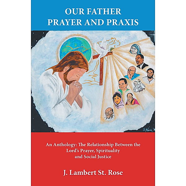 Our Father Prayer and Praxis, J. Lambert St. Rose