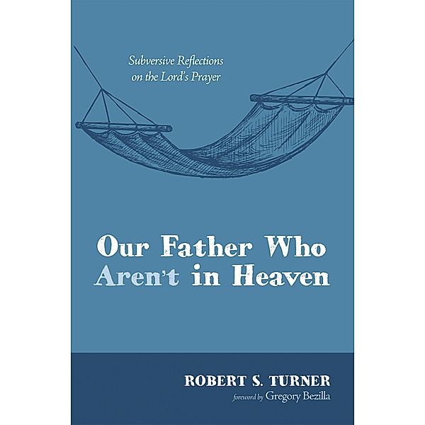 Our Father Who Aren't in Heaven, Robert S. Turner