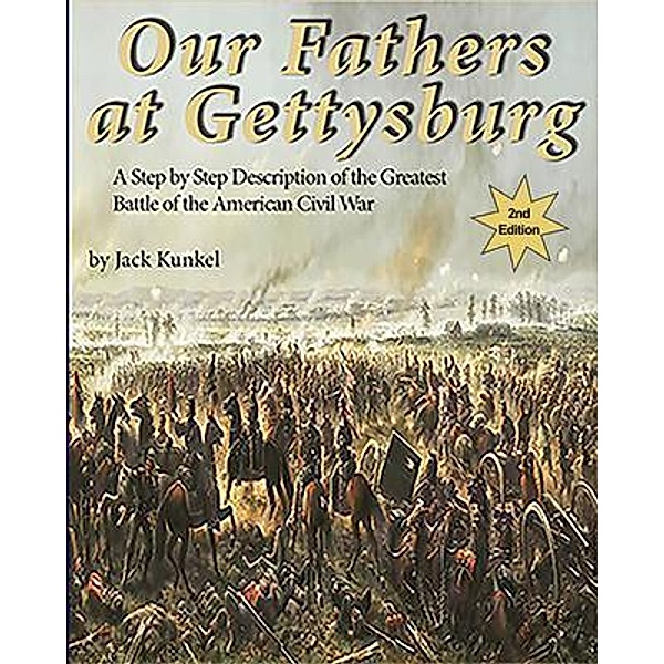 Our Fathers at Gettysburg 2nd ed, Jack Kunkel
