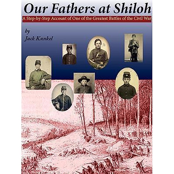 Our Fathers at Shiloh, Jack L Kunkel