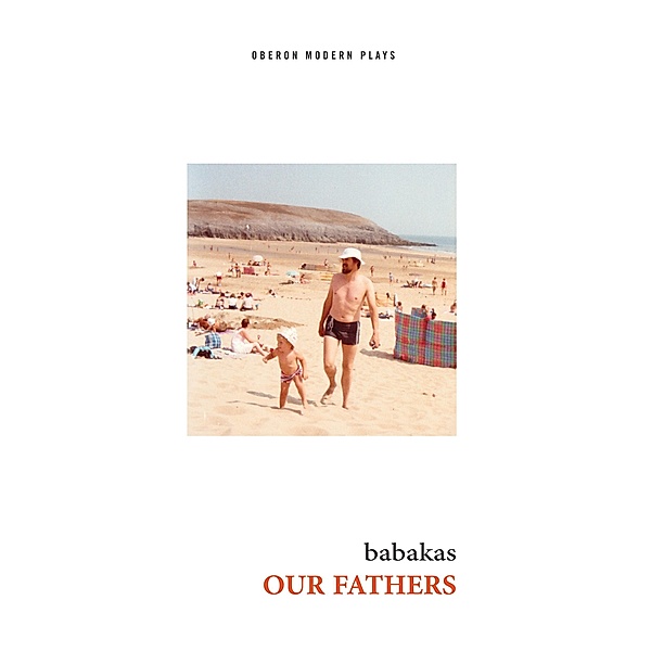 Our Fathers / Oberon Modern Plays, Babakas