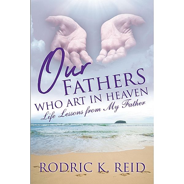 Our FatherS Who Art in Heaven / Christian Faith Publishing, Inc., Rodric K. Reid