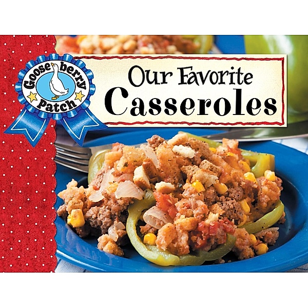 Our Favorite Casserole Recipes / Gooseberry Patch